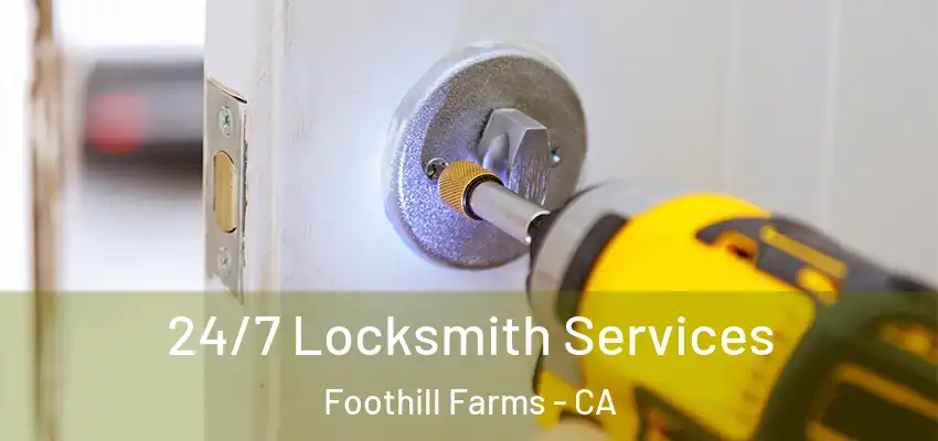  24/7 Locksmith Services Foothill Farms - CA