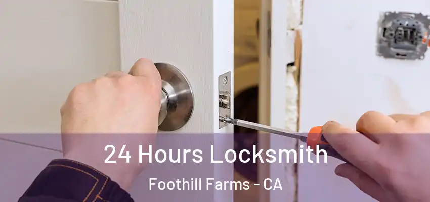  24 Hours Locksmith Foothill Farms - CA