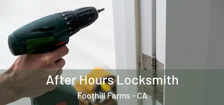 After Hours Locksmith Foothill Farms - CA