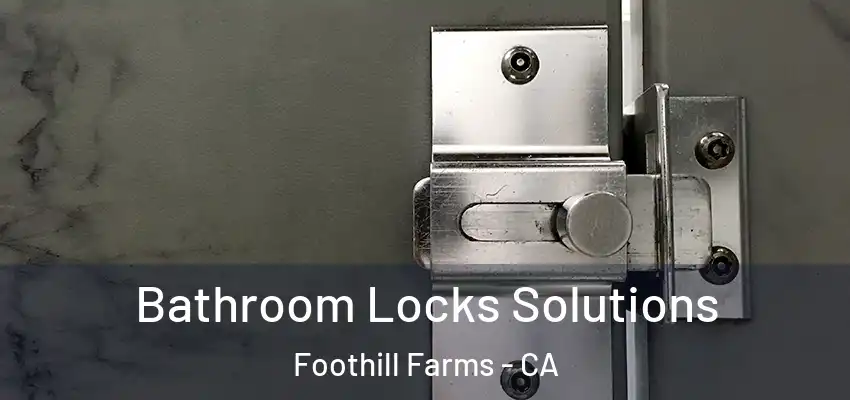  Bathroom Locks Solutions Foothill Farms - CA