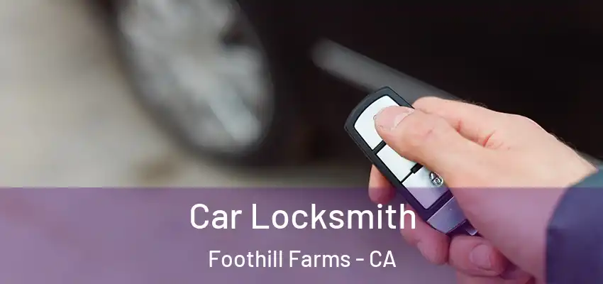 Car Locksmith Foothill Farms - CA