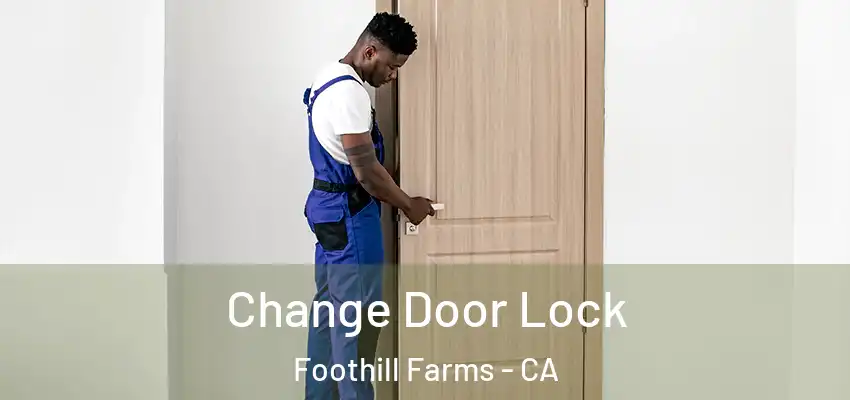  Change Door Lock Foothill Farms - CA
