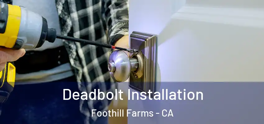  Deadbolt Installation Foothill Farms - CA