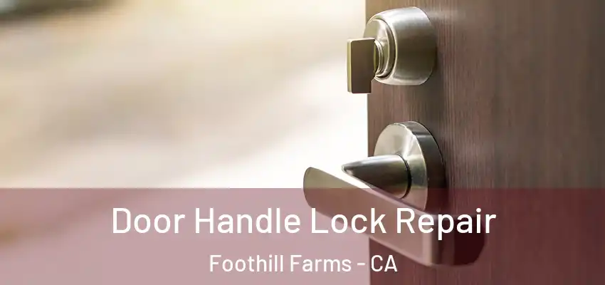 Door Handle Lock Repair Foothill Farms - CA