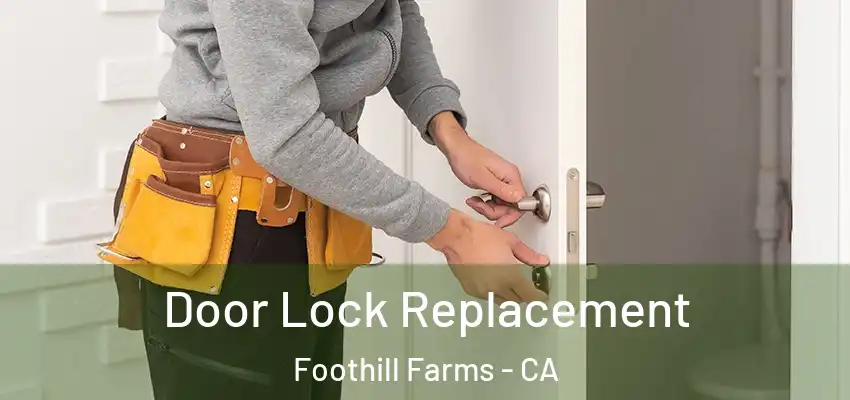 Door Lock Replacement Foothill Farms - CA