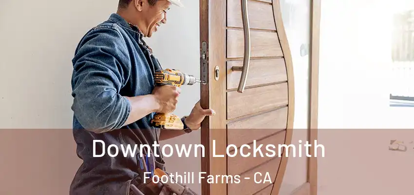 Downtown Locksmith Foothill Farms - CA