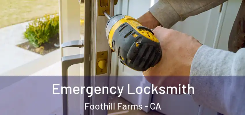 Emergency Locksmith Foothill Farms - CA