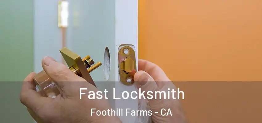 Fast Locksmith Foothill Farms - CA