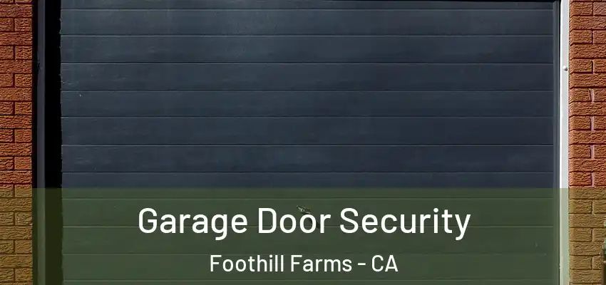 Garage Door Security Foothill Farms - CA