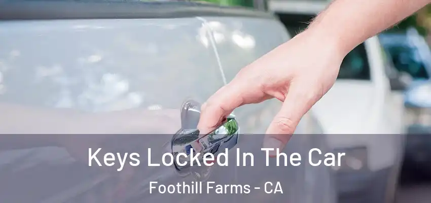  Keys Locked In The Car Foothill Farms - CA