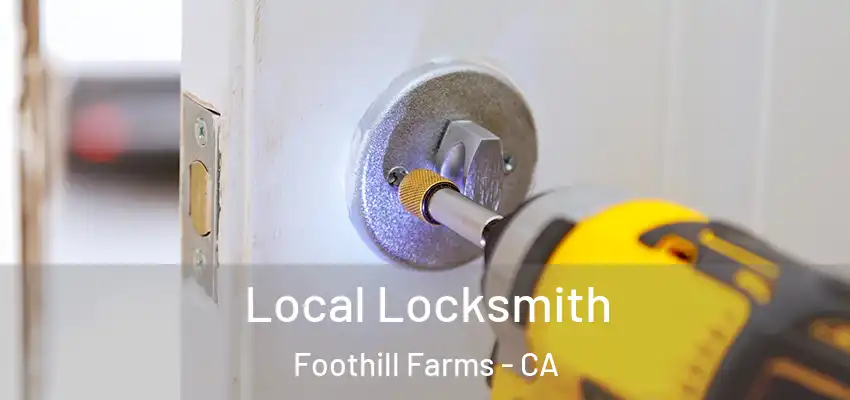 Local Locksmith Foothill Farms - CA