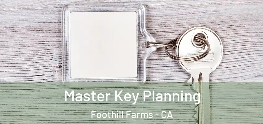  Master Key Planning Foothill Farms - CA