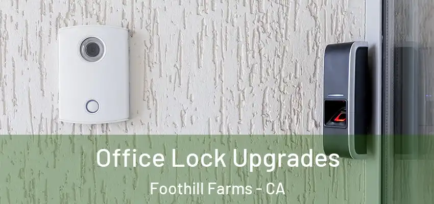  Office Lock Upgrades Foothill Farms - CA