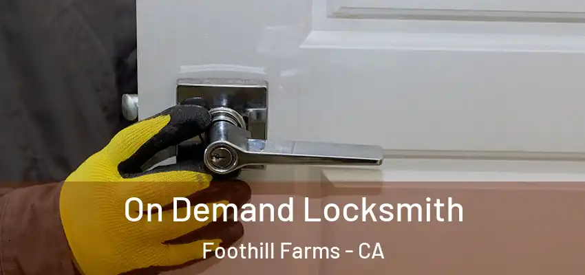 On Demand Locksmith Foothill Farms - CA