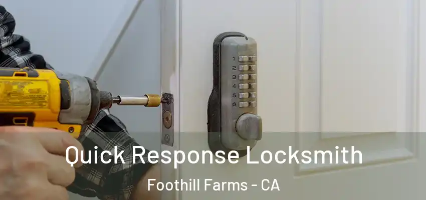 Quick Response Locksmith Foothill Farms - CA