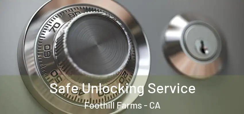  Safe Unlocking Service Foothill Farms - CA