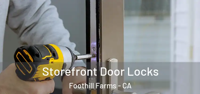 Storefront Door Locks Foothill Farms - CA