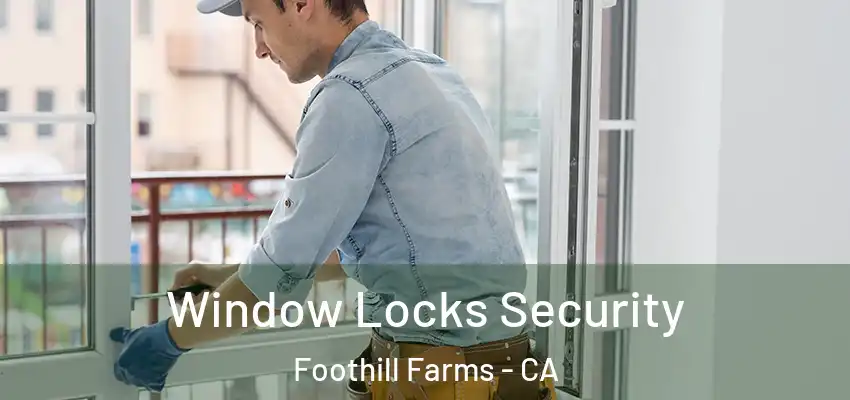 Window Locks Security Foothill Farms - CA